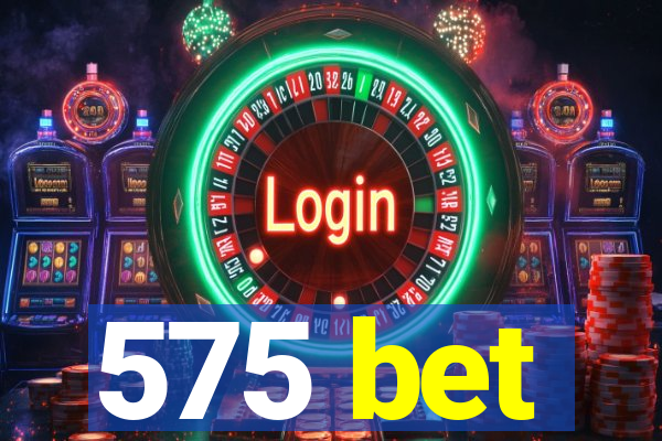 575 bet